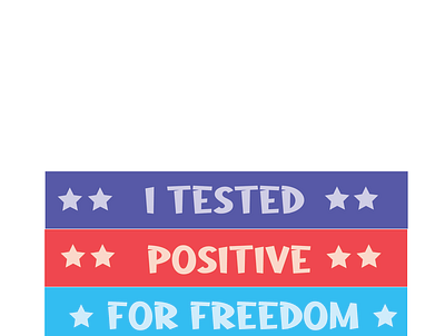 I tested Positive For Freedom Tshirt Design free freedom freedom is here graphic design icon logo love usa freedom vector