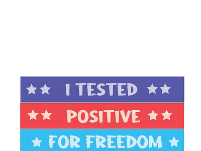 I tested Positive For Freedom Tshirt Design
