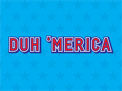 Duh 'merica flag illustration independance merica red white and blue stars stripes typography united states