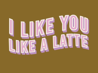 I Like You Like A Latte Typography Design design graphic design marketing typography