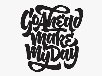 Go ahead, make my day brush lettering script typography
