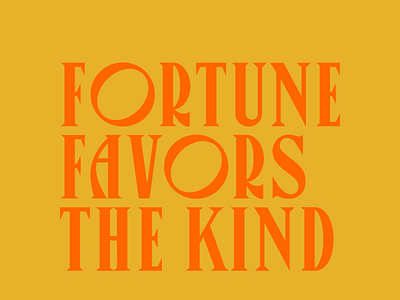 Fortune Favors the Kind