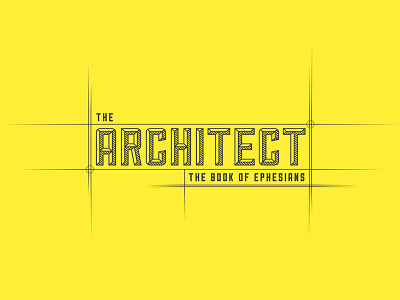 The Architect architect bible book of ephesians ephesians sermon series the architect