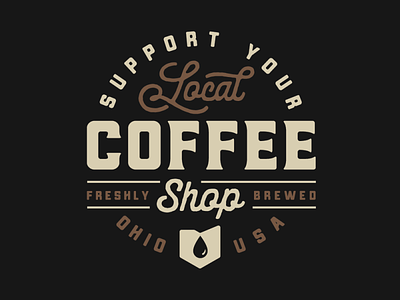 Support Your Local Coffee Shop coffee coffeeshop ohio