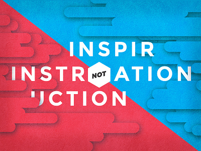 Inspiration Not Instruction