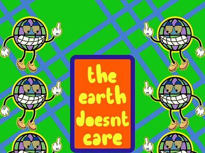 the earth doesn’t care earth graphic design