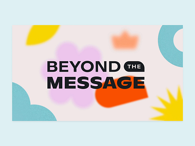 Beyond the Message Q2 2022 abstract animation attentive blur effect branding bumper design event illustration marketing mobile opening animation reel spring video virtual event