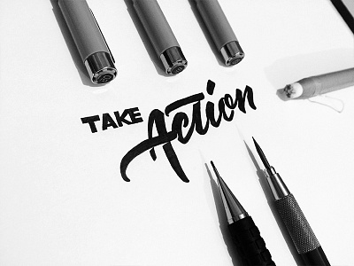 'Take Action' – Inked calligraphy custom type ink lettering sketch type typography