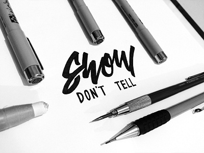 'Show Dont Tell' – Inked calligraphy custom type ink lettering sketch type typography