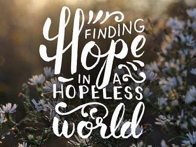 Finding Hope in a Hopeless World brush church easter flourish handlettering hope lettering type typography