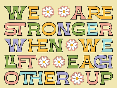We Are Stronger When We Lift Each Other Up adobe colour contrast design feminist art graphic design quote retro type typography