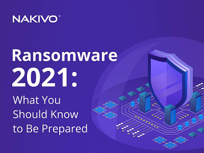 Ransomware 2021: What You Should Know to Be Prepared nakivo ransomware ransomware protection