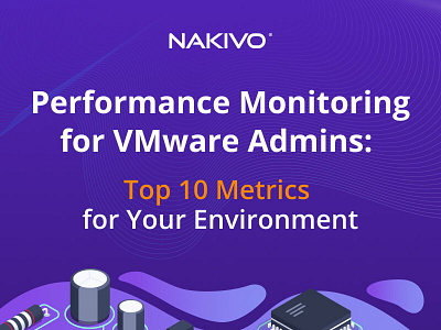 Performance monitoring for VMware Admins backup backup and recovery nakivo ransomware ransomware protection vmware vmware backup