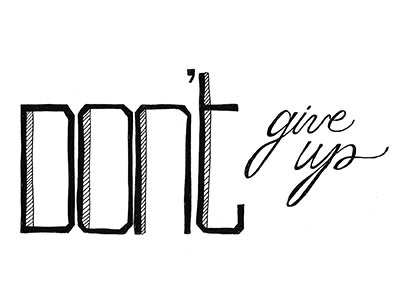 don't give up handdrawn handdrawn type type