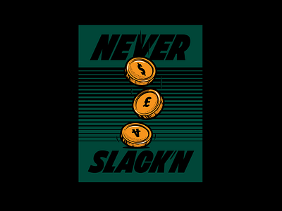 Never Slack'n coin currency gold never slacking poster typography