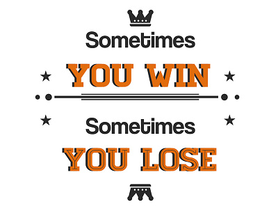 Typography - Sometimes you win, Sometimes you lose font tshirt typo typography