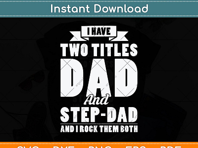 I Have Two Titles Dad And Step-Dad Father's Day