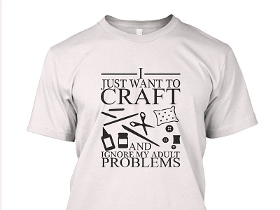 i just want to craft and ignore my abuld problems t-shirt design branding creative design design design idea graphic design idea illustration logo love music my t shirt design ui ux vector