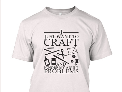 i just want to craft and ignore my abuld problems t-shirt design