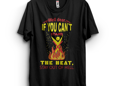 well dear if you can't stand the heat stay out of hell t-shirt branding bundle creative design design fire design graphic design illustration logo t shirt design t shirt design template ui ux vector well dear