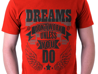 Dreams don't work unless you do t-shirt desin