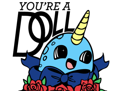 You're A Doll doll illustration narwhal type