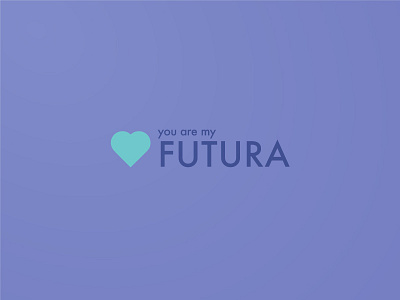 You are my Futura