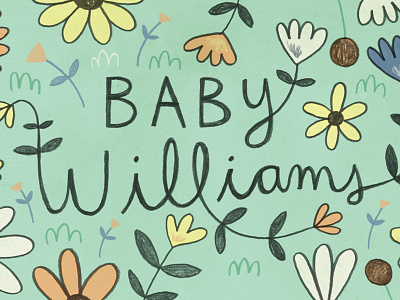 Baby Williams flower flowers illustration lettering