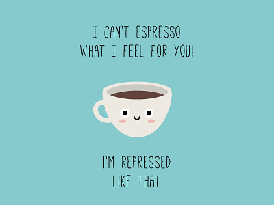 I can't espresso what I feel for you