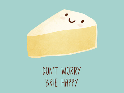 Don't Worry Brie Happy brie card character cheese cute design illustration kawaii vector