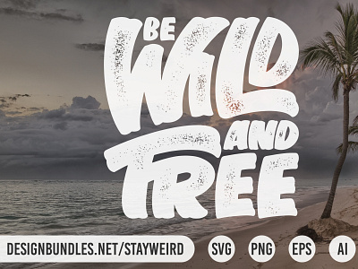 BE WILD AND FREE TYPOGRAPHY QUOTE adventure camping design hiking holiday inspirational journey lettering motivational quote travel traveling typography vacation