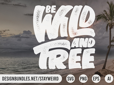 BE WILD AND FREE TYPOGRAPHY QUOTE