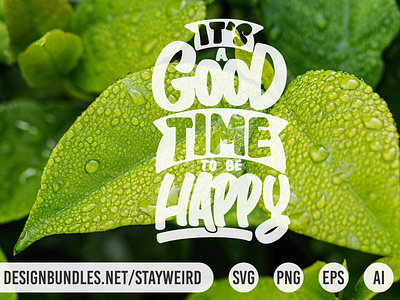 IT'S A GOOD TIME TO BE HAPPY MOTIVATIONAL QUOTE