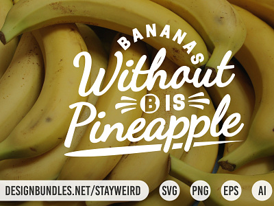 BANANAS WITHOUT B IS PINEAPPLE FUNNY QUOTE banana calligraphic calligraphy funny humor inspiration inspirational inspire inspiring joke lettering message motivation motivational pineapple positive quote typographic typography wisdom