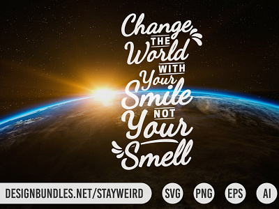 CHANGE THE WORLD WITH YOUR SMILE NOT YOUR SMELL FUNNY QUOTE calligraphic calligraphy funny humor inspiration inspirational inspire inspiring joke lettering message motivation motivational positive quote smile typographic typography wisdom world