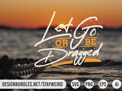 LET GO OR BE DRAGGED MOTIVATIONAL QUOTE DESIGN