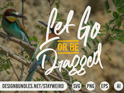 LET GO OR BE DRAGGED MOTIVATIONAL QUOTE DESIGN
