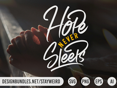 HOPE NEVER SLEEPS MOTIVATIONAL QUOTE DESIGN calligraphic calligraphy design hope inspiration inspirational inspire inspiring lettering motivation motivational mug positive message poster quote t shirt typographic typography wisdom wish