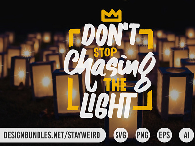 DON'T STOP CHASING THE LIGHT MOTIVATIONAL QUOTE DESIGN