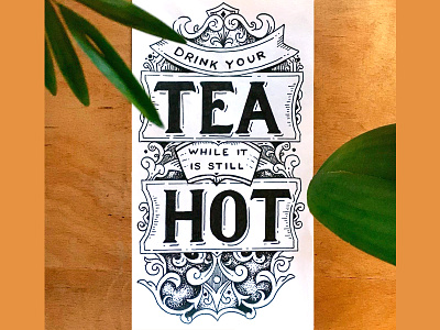 Drink Your Tea Hot caligraphy custom drawn font hand-drawn lettering quote sketch tea typography vintage