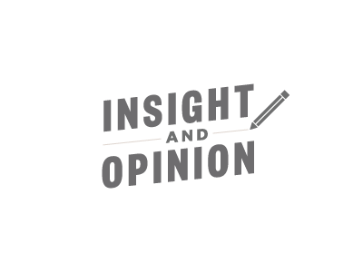 Insight and opinion