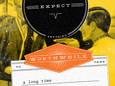Expect Anything Worthwhile to Take a Long Time deming halftone photocopy poster print screenprint starburst texture vintage worthwhile