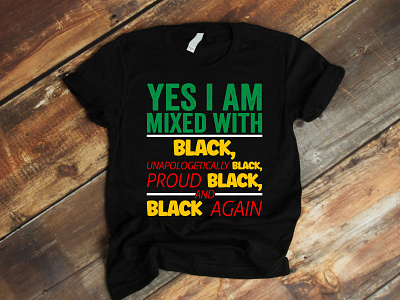 Yes i am Mixed With Black Unapologetically Black T-Shirt Design african american t shirt designs afro queen black history month equality melanin