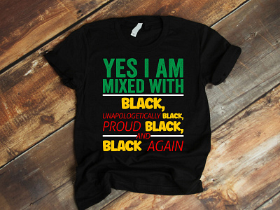 Yes i am Mixed With Black Unapologetically Black T-Shirt Design