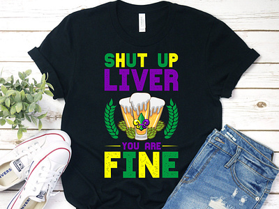 Shut Up Liver You're Fine - Mardi Gras T-shirt Design happy mardi gras svg mardi gras trendy t shirt shut up liver youre fine