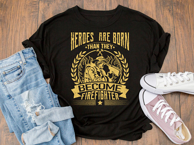 Heroes are Born Than They Become Firefighter T-shirt Design