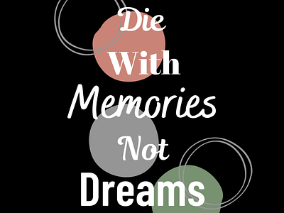 Die with memories not dreams graphic design logo motivational quote