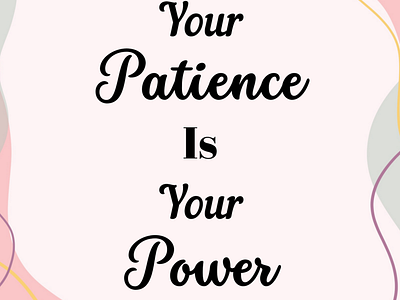 Your patience is your power