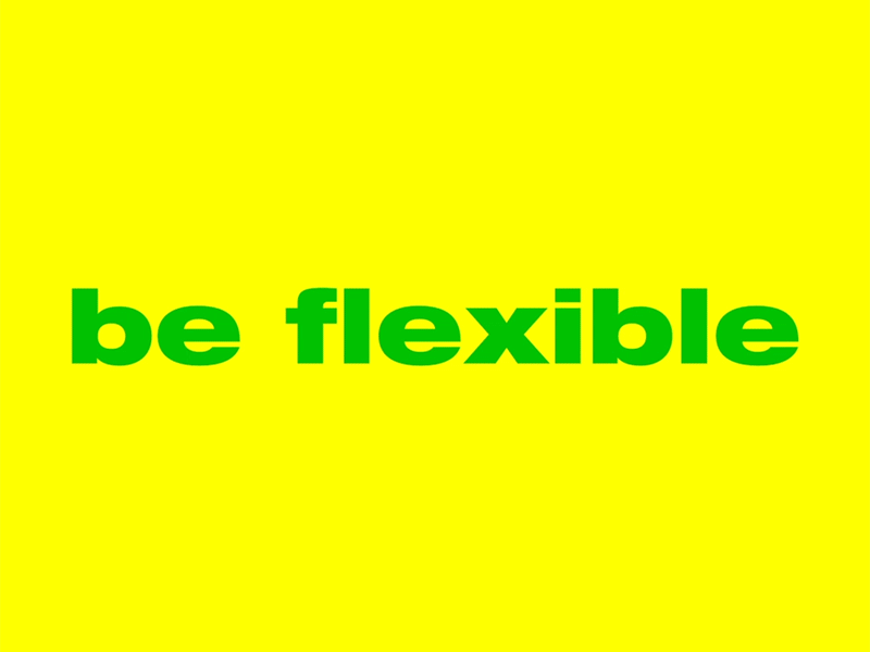 Be flexiible