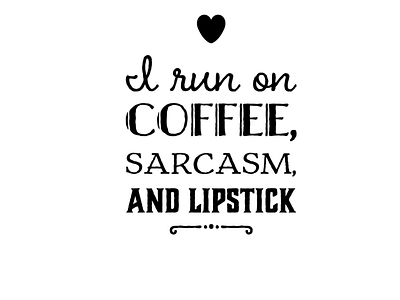 I run on coffee, sarcasm and lipstick - 1